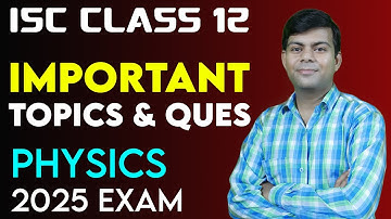 MOST IMPORTANT TOPICS in PHYSICS 2025 EXAM | Paper Pattern - ISC Class 12 Physics