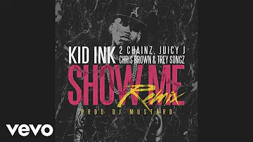 Kid Ink - Show Me REMIX (Audio) ft. Trey Songz, Juicy J, 2 Chainz, Chris Brown