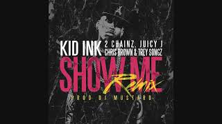 Kid Ink - Show Me REMIX ft. Trey Songz, Juicy J, 2 Chainz, Chris Brown