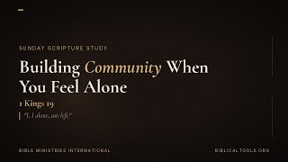 Building Community When You Feel Alone — Sunday Scripture Study