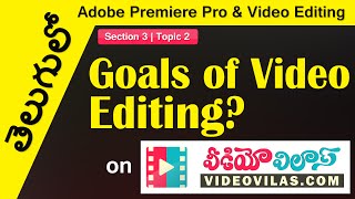 తెలుగులో Adobe Premiere Pro & Video Editing: 02 - Goals of Video Editing