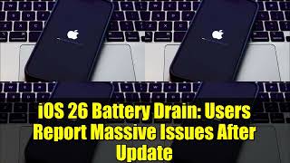 iOS 26 Battery Drain: Users Report Massive Issues After Update
