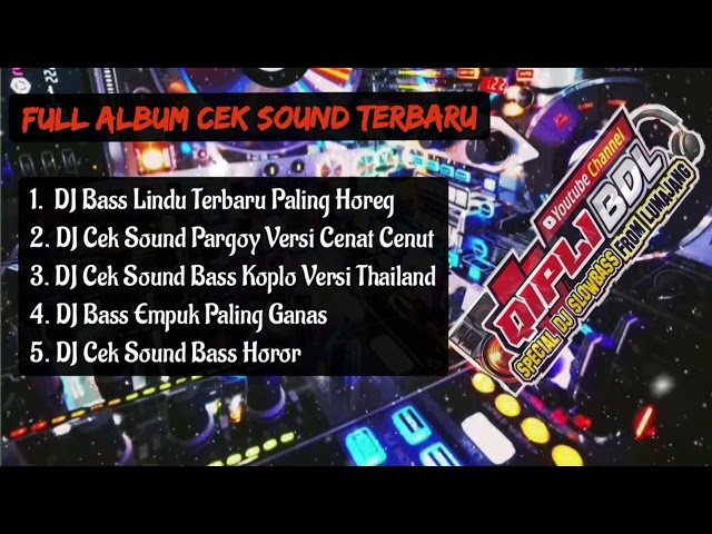 FULL ALBUM DJ CEK SOUND TERBARU BASS HOREG GLERR | QIPLI BDL class=