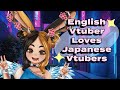 I'm a EN Vtuber who loves JP Vtubers