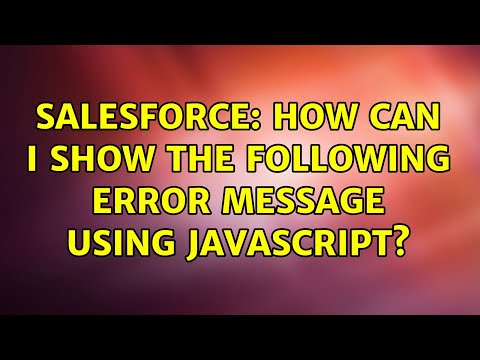 Salesforce: How can i show the following error message using javascript? (4 Solutions!!)