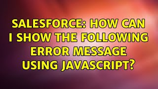 Famous Salesforce: How can i show the following error message using javascript? (4 Solutions!!) Profile