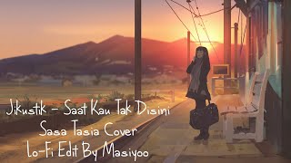 Jikustik  Saat Kau Tak Disini sasa Tasia Cover Lofi Edit By Masiyoo