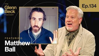Our Terrifying Future in the Metaverse | Matthew Ball | The Glenn Beck Podcast | Ep 134