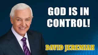 David Jeremiah - God Is in Control!