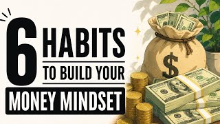6 Habits That Build a Wealth Mindset | Money Mindset