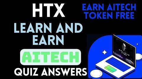 HTX Learn And Earn | AiTech Quiz Answers | Earn AITECH Token Free | Crypto Loot
