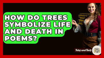 How Do Trees Symbolize Life And Death In Poems? - Tales And Texts