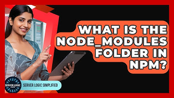 What Is The Node_modules Folder In Npm? - Server Logic Simplified