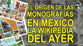 El origen de las monografías en México – La Wikipedia del ayer.