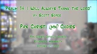 "Psalm 34: I Will Always Thank the Lord" (Soper) - Pax Christi (MN) Choirs