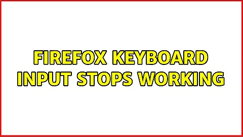 Firefox keyboard input stops working (3 Solutions!!)