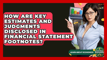 How Are Key Estimates And Judgments Disclosed In Financial Statement Footnotes?