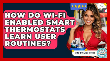How Do Wi-Fi Enabled Smart Thermostats Learn User Routines? - Home Appliance Report