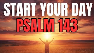 Morning Prayer With Psalm 143 | God LIFTS Your Spirit When Your Heart Feels Heavy