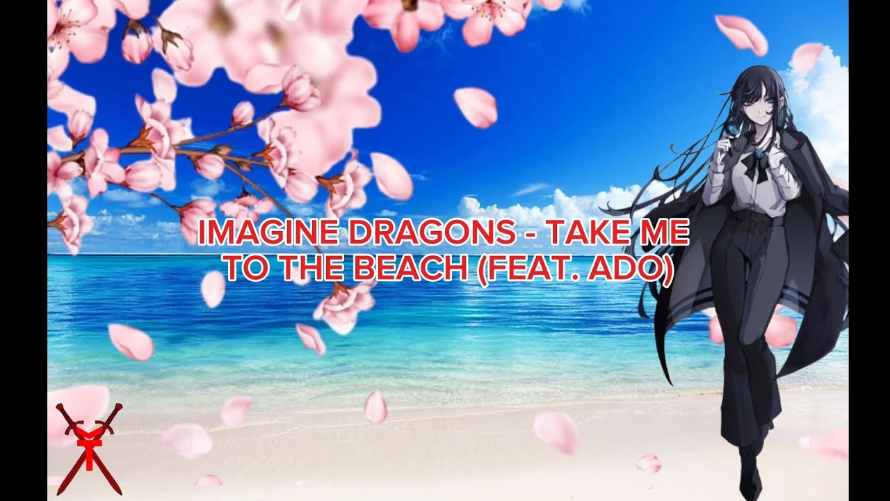 Imagine Dragons - Take Me To The Beach (Feat. Ado) Lirik dan Terjemah Indonesia lengkap Imagine Dragons - Take Me To The Beach (Feat. Ado) Lirik dan Terjemah Indonesia lengkap