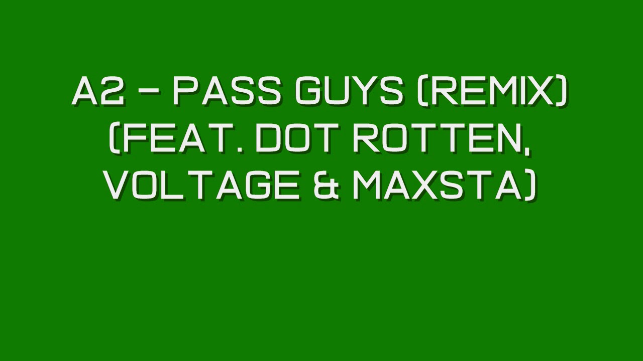 A2 - Pass Guys (Remix) (Feat. Dot Rotten, Voltage & Maxsta) (Grime)