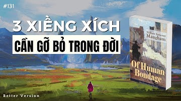 3 thứ xiềng xích cần gỡ bỏ trong đời | Sách Of Human Bondage - Kiếp Người