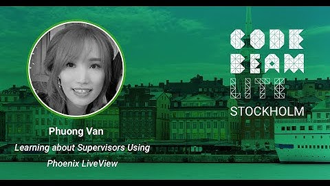 Learning about Supervisors using Phoenix LiveView by Phuong Van | Code BEAM Lite Stockholm 2023