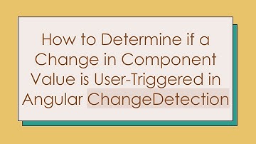 How to Determine if a Change in Component Value is User-Triggered in Angular ChangeDetection