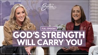 Your Story is Not Over! Find HOPE after Heartbreak | FULL EPISODE | Better Together on TBN