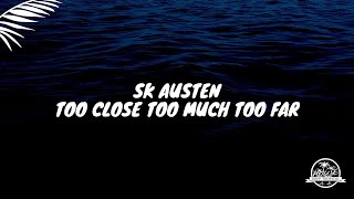 Sk Austen - Too Close too Much too Far