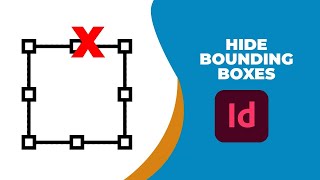 How to hide bounding boxes in InDesign