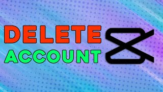 How To Delete CapCut Account (Easiest Way)