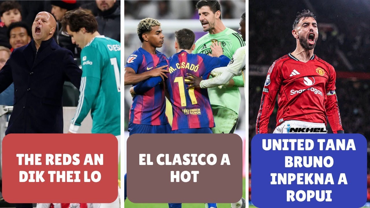 The Reds an dik thei lo, El Clasico a HOT, United tana Bruno inpekna a ropui