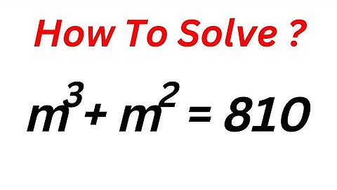 Math Olympiad Challenge m^3+m^2=810 | Learn This Best Trick...