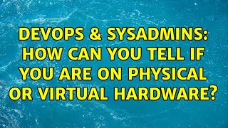 Famous DevOps & SysAdmins: How can you tell if you are on physical or virtual hardware? (2 Solutions!!) Net Worth