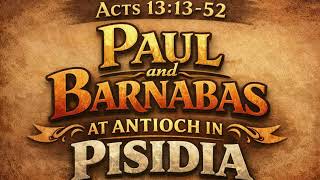 Acts 13:13-52 “Paul and Barnabas at Antioch in Pisidia”