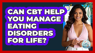 Can CBT Help You Manage Eating Disorders For Life? - CBT Toolkit