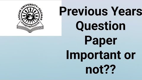 Assam University Silchar • Previous Years Question Paper Important or not??