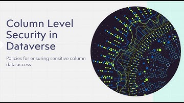 Dataverse Column Level Security - The quick and dirty!