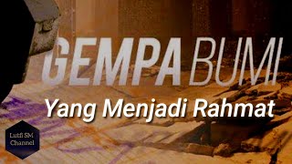 Gempa Bumi Yang Menjadi Rahmat | Renungan Islam | Kajian Agama Islam