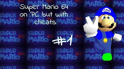 Super Mario 64 on PC but with cheats (Part 1)