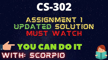 CS302 Assignment No 1 Solution Fall 2021 100% Updated FILE Learning With Scorpio