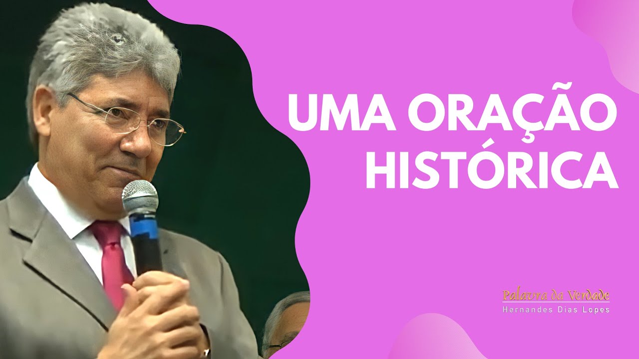 UMA ORAÇÃO HISTÓRICA - Hernandes Dias Lopes