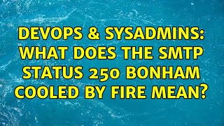 Celebrity DevOps & SysAdmins: What does the SMTP status 250 BONHAM COOLED BY FIRE mean? (2 Solutions!!) Wealth