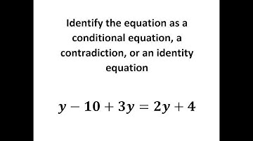 Identify as Conditional Equation, an Identity Equation or Contradiction Equation