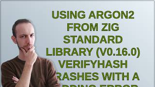 using argon2 from zig standard library (v0.16.0) verifyHash crashes with a padding error when wri...