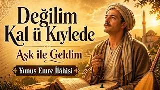 Değilim Kal Ü Kıylede - Aşk Ile Geldim Yunus Emre İlahi