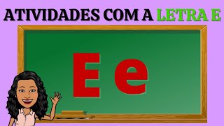 ATIVIDADES COM A LETRA E ATIVIDADES COM A LETRA E