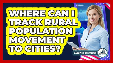 Where Can I Track Rural Population Movement To Cities?