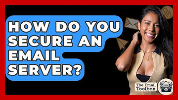 How Do You Secure An Email Server? - TheEmailToolbox.com